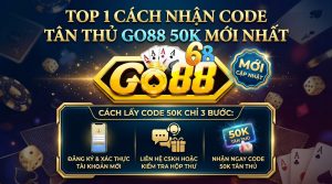 Top 1 cách nhận Code Go88 50k tân thủ mới nhất hiện nay Chương trình tặng vốn khởi nghiệp thu hút đông đảo người tham gia